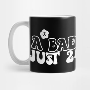 A Bad Day Is Just 24 Hours Funny Saying Quote Inspirational Feminist Message Graphic Tees Mug